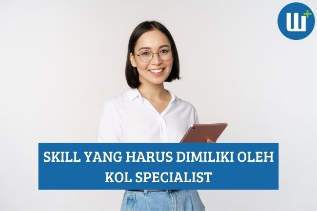 6 Skill yang Harus Dimiliki oleh KOL Specialist